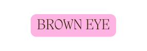 BROWN EYE