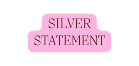 SILVER STATEMENT