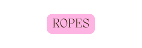 ROPES