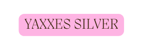 yaxxes SILVER